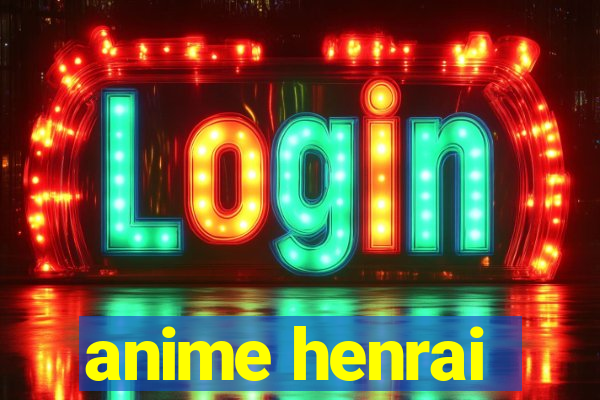 anime henrai