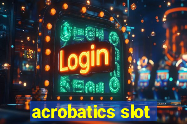 acrobatics slot