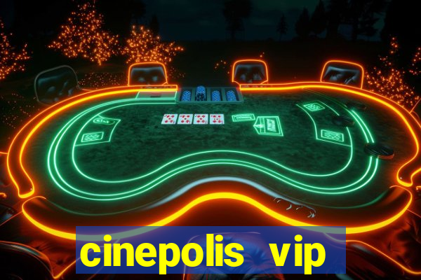 cinepolis vip parque shopping