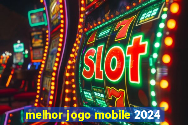 melhor jogo mobile 2024