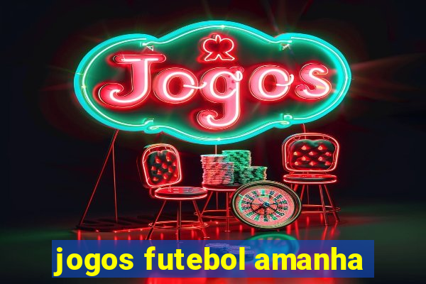 jogos futebol amanha