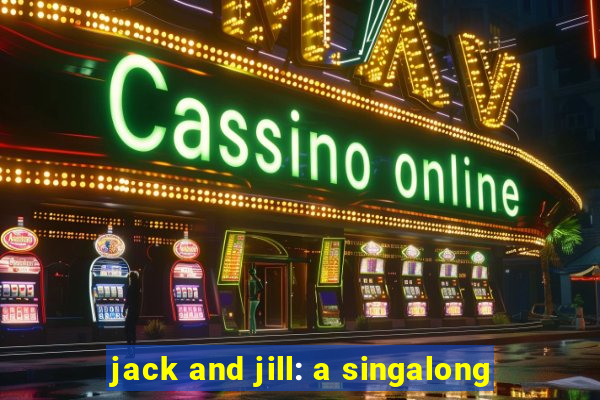 jack and jill: a singalong