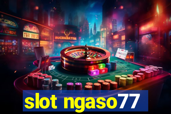 slot ngaso77