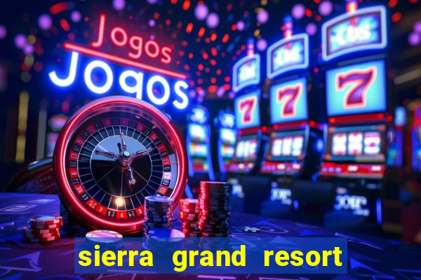 sierra grand resort and casino