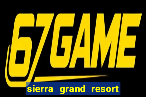 sierra grand resort and casino