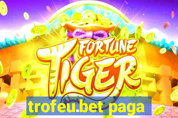 trofeu.bet paga