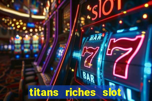 titans riches slot free play