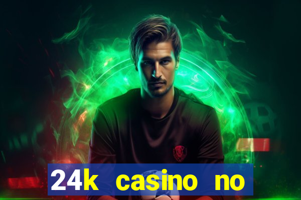 24k casino no deposit bonus codes