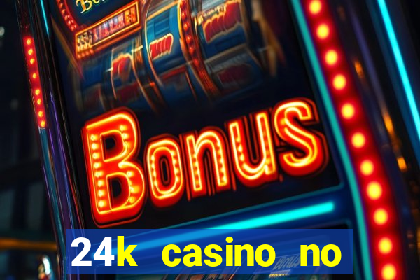 24k casino no deposit bonus codes