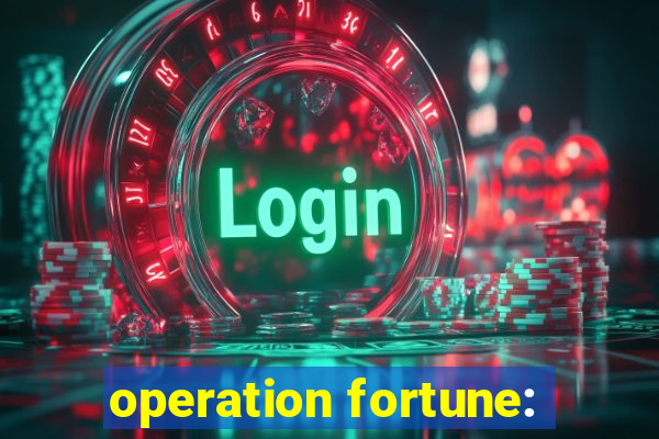 operation fortune: