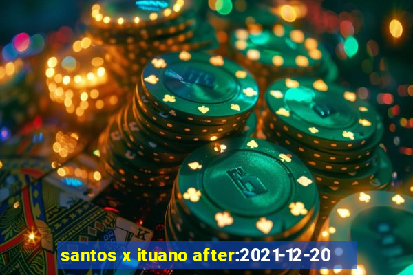 santos x ituano after:2021-12-20