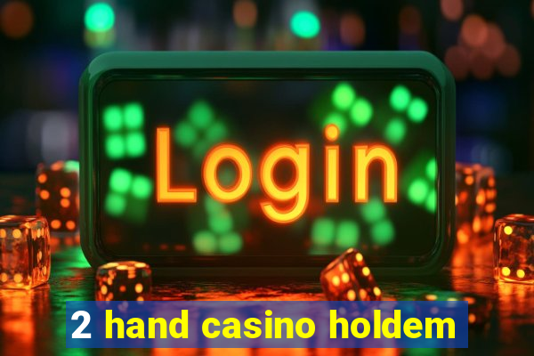 2 hand casino holdem