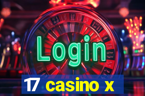 17 casino x