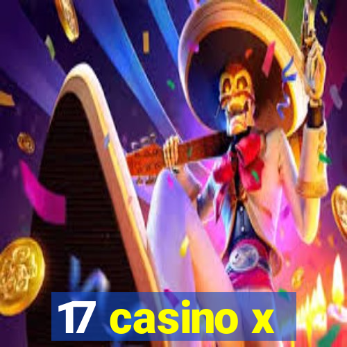 17 casino x