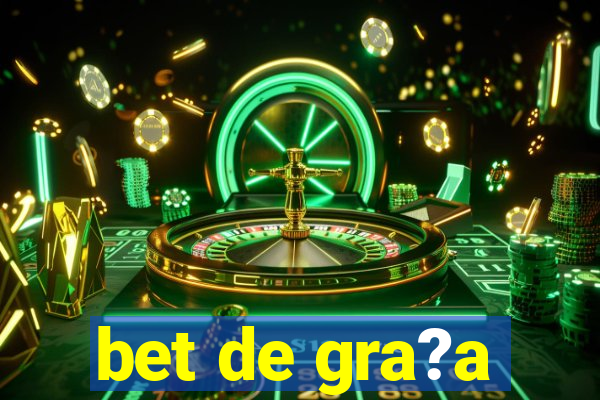 bet de gra?a