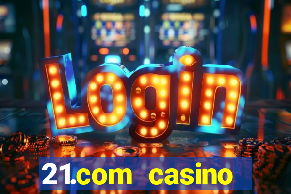 21.com casino online casino free spins