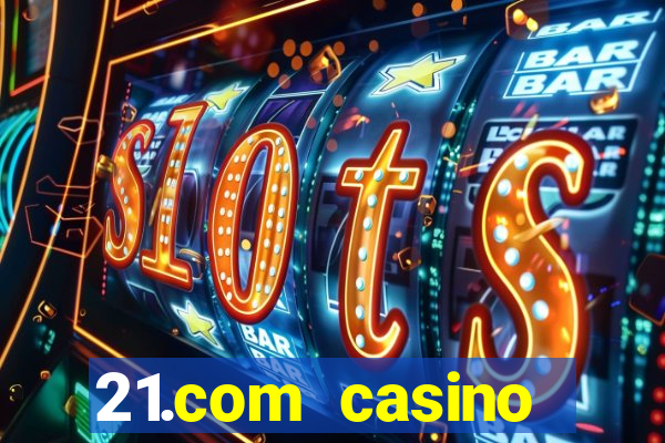 21.com casino online casino free spins