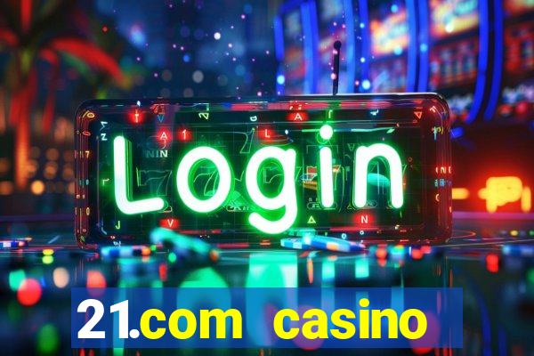 21.com casino online casino free spins