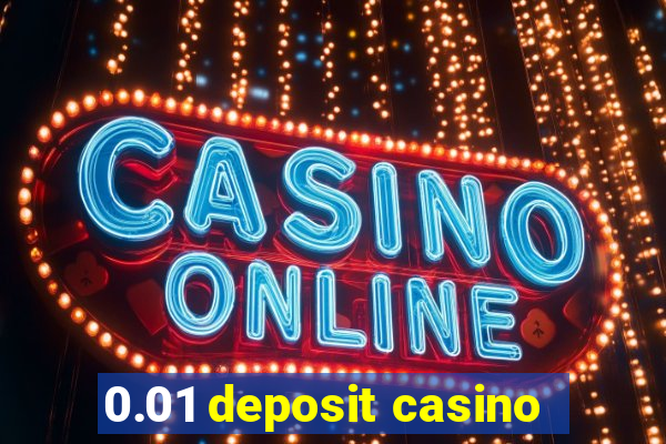 0.01 deposit casino