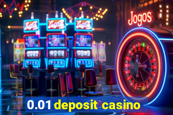 0.01 deposit casino