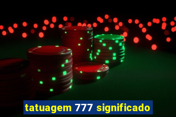 tatuagem 777 significado