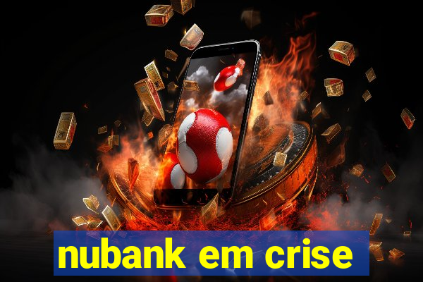 nubank em crise