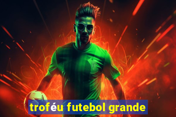 troféu futebol grande