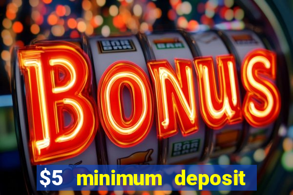 $5 minimum deposit online casino usa