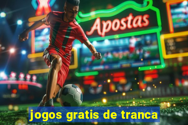 jogos gratis de tranca