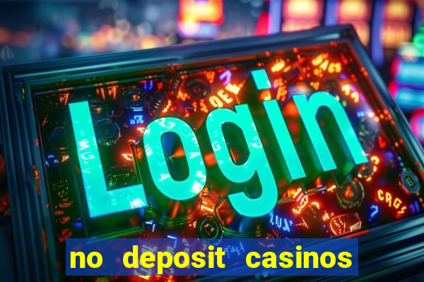 no deposit casinos free spins