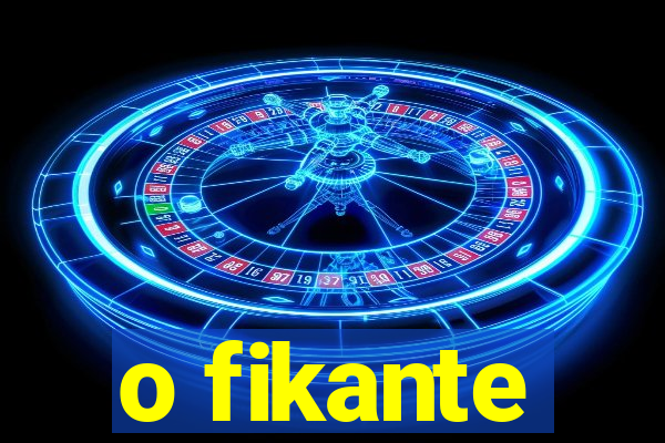 o fikante