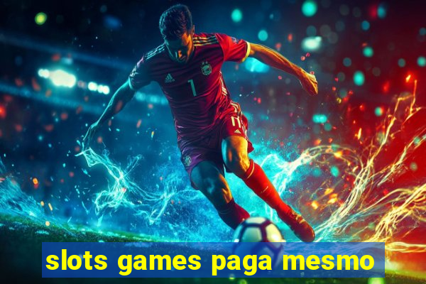 slots games paga mesmo