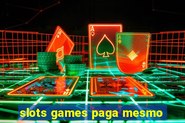 slots games paga mesmo