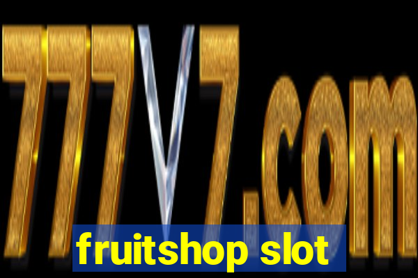 fruitshop slot