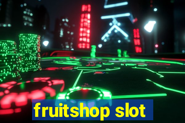 fruitshop slot