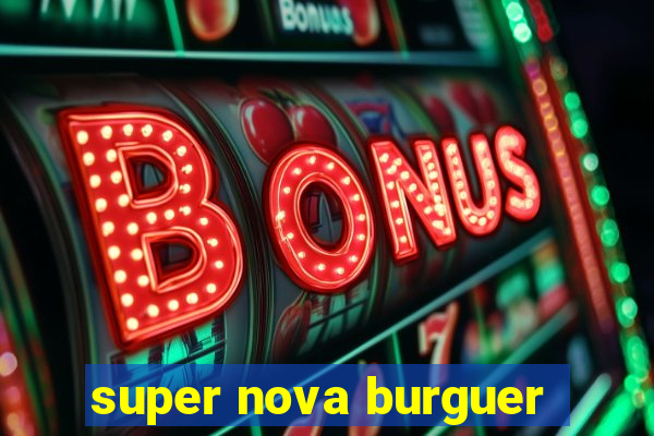 super nova burguer