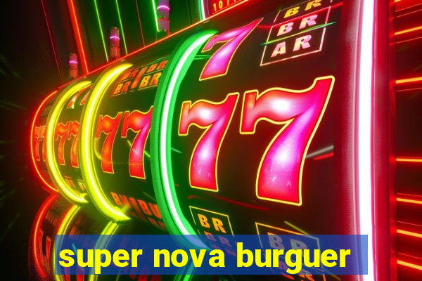 super nova burguer