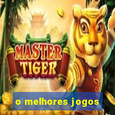 o melhores jogos