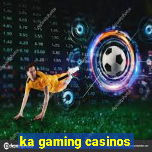 ka gaming casinos