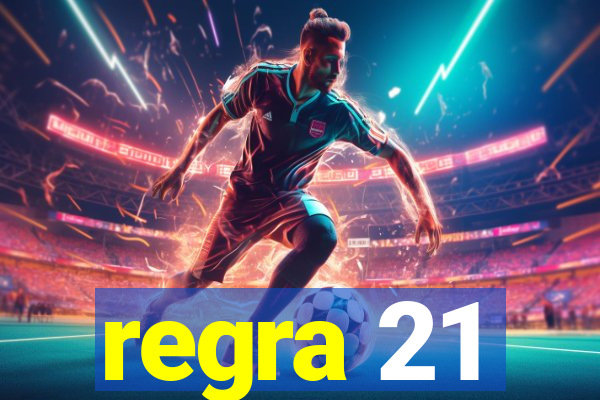 regra 21