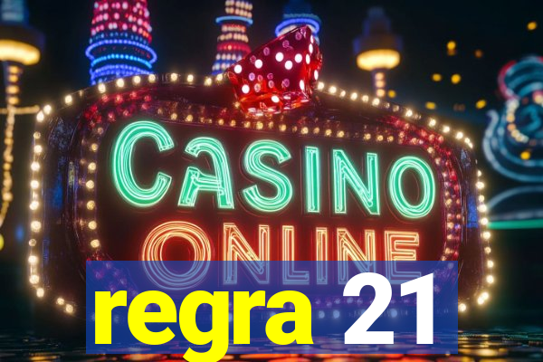 regra 21