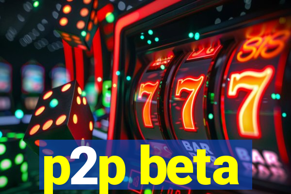 p2p beta