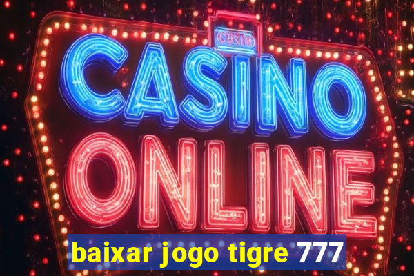 baixar jogo tigre 777