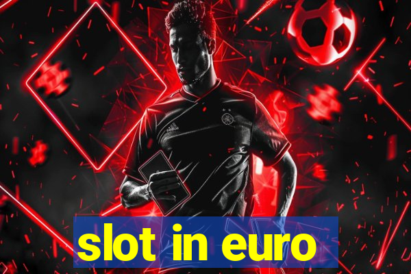 slot in euro