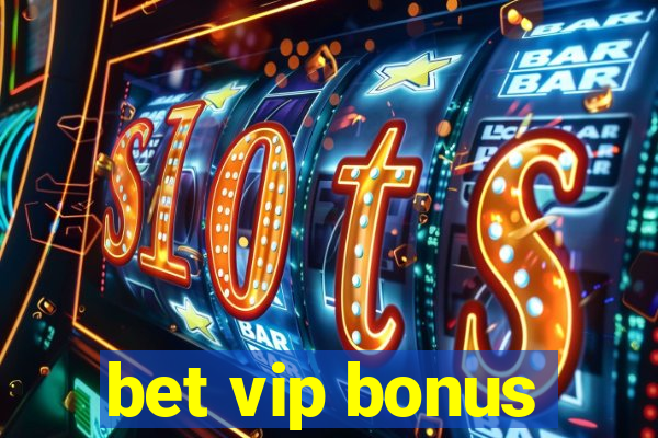 bet vip bonus