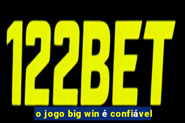 o jogo big win é confiável