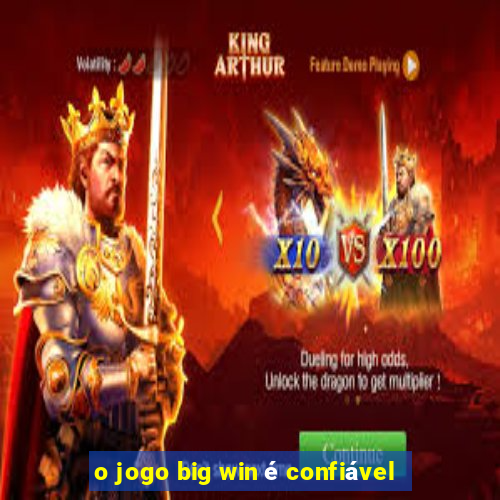 o jogo big win é confiável