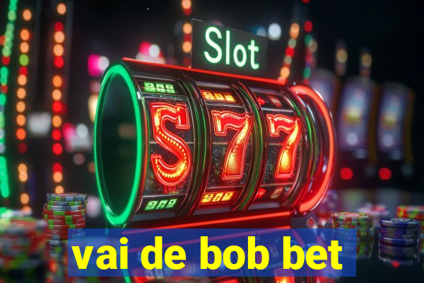 vai de bob bet