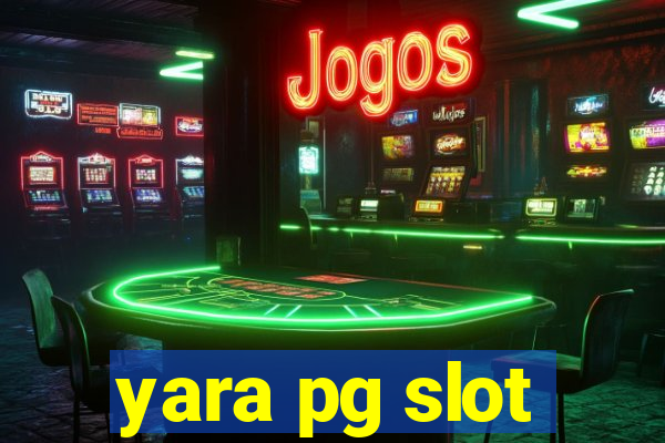 yara pg slot