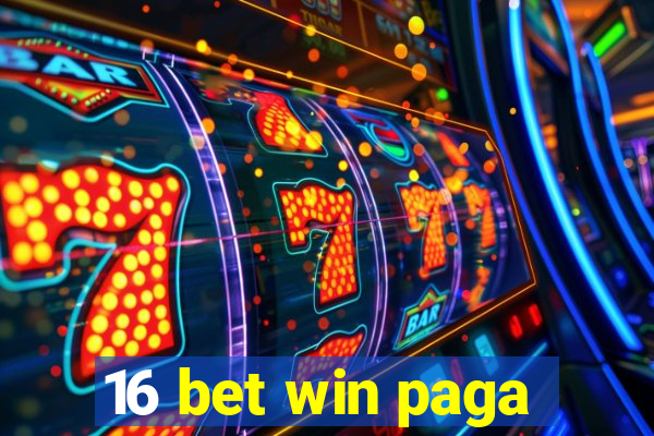 16 bet win paga